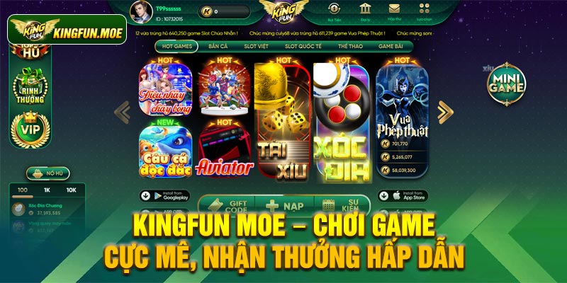 Kingfun Moe – Chơi game cực mê, nhận thưởng hấp dẫn