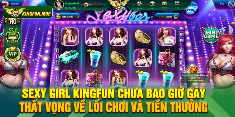 Sexy Girl Kingfun chưa bao giờ gây thất vọng về lối chơi và tiền thưởng